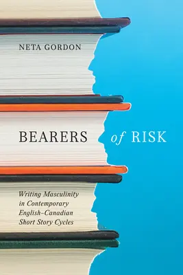 A kockázat hordozói: A férfiasság írása a kortárs angol-kanadai novellaciklusokban - Bearers of Risk: Writing Masculinity in Contemporary English-Canadian Short Story Cycles