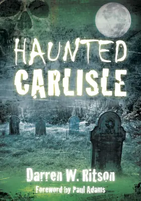 Kísértetjárta Carlisle - Haunted Carlisle