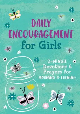 Napi bátorítás lányoknak: 3 perces áhítatok és imák reggelre és estére - Daily Encouragement for Girls: 3-Minute Devotions and Prayers for Morning & Evening