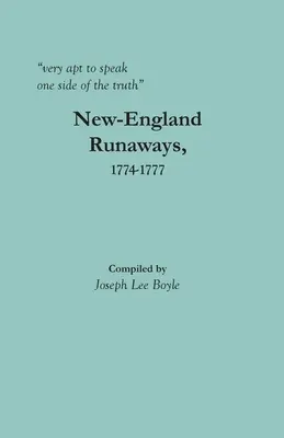 nagyon hajlamos az igazság egyik oldalát mondani: New-England Runaways, 1774-1777 - very apt to speak one side of the truth: New-England Runaways, 1774-1777