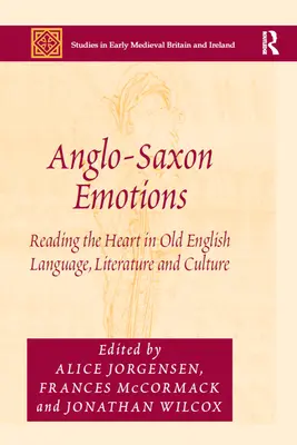 Angolszász érzelmek: Reading the Heart in Old English Language, Literature and Culture (A szív olvasása a régi angol nyelvben, irodalomban és kultúrában) - Anglo-Saxon Emotions: Reading the Heart in Old English Language, Literature and Culture