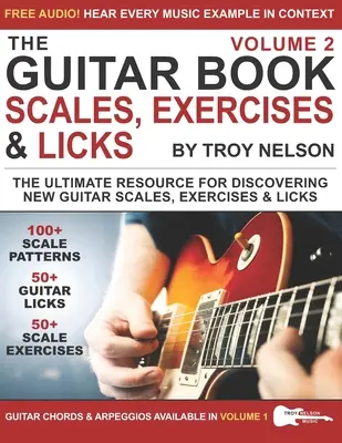 A gitárkönyv: Volume 2: The Ultimate Resource for Discovering New Guitar Scales, Exercises, and Licks! - The Guitar Book: Volume 2: The Ultimate Resource for Discovering New Guitar Scales, Exercises, and Licks!