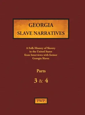 Georgia Slave Narratives - 3. és 4. rész: A rabszolgaság népi története az Egyesült Államokban egykori rabszolgákkal készített interjúkból - Georgia Slave Narratives - Parts 3 & 4: A Folk History of Slavery in the United States from Interviews with Former Slaves