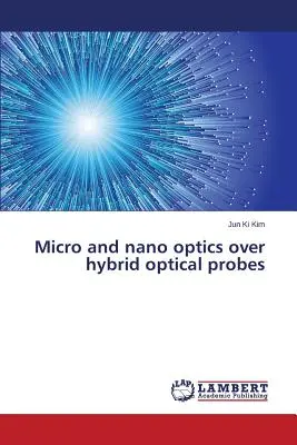 Mikro- és nanooptika a hibrid optikai szondákon keresztül - Micro and nano optics over hybrid optical probes