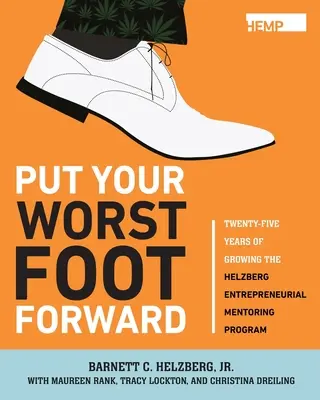 Tedd a legrosszabb lábad előre: A Helzberg Vállalkozói Mentorprogram huszonöt éves növekedése - Put Your Worst Foot Forward: Twenty-Five Years of Growing the Helzberg Entrepreneurial Mentoring Program