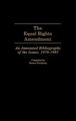 Az egyenlő jogok módosítása: A kérdések jegyzetekkel ellátott bibliográfiája, 1976-1985 - The Equal Rights Amendment: An Annotated Bibliography of the Issues, 1976-1985