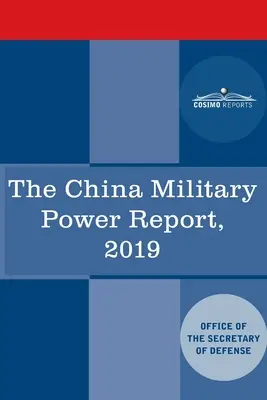 A kínai katonai hatalom jelentése: A Kínai Népköztársaságot érintő katonai és biztonsági fejlemények 2019 - The China Military Power Report: Military and Security Developments Involving the People's Republic of China 2019