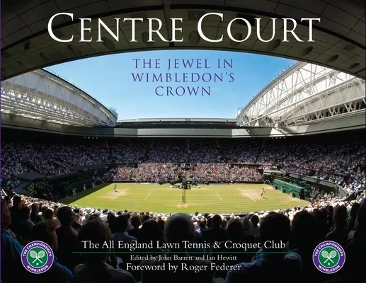 Centre Court: A wimbledoni korona ékköve - Centre Court: The Jewel in Wimbledon's Crown