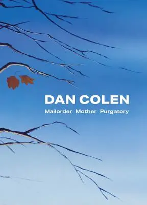 Dan Colen: Colen Colen: A postai purgatórium anyja - Dan Colen: Mailorder Mother Purgatory