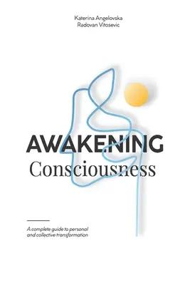 A tudatosság felébresztése: Teljes útmutató a személyes és kollektív átalakuláshoz - Awakening Consciousness: A complete guide to personal and collective transformation