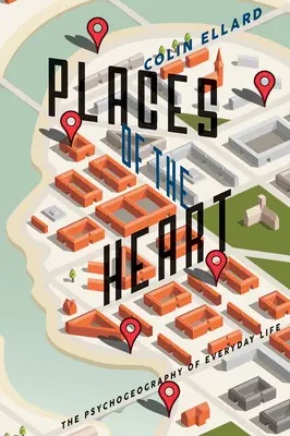 A szív helyei: A mindennapi élet pszichogeográfiája - Places of the Heart: The Psychogeography of Everyday Life