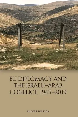 Az EU diplomáciája és az izraeli-arab konfliktus, 1967-2019 - Eu Diplomacy and the Israeli-Arab Conflict, 1967-2019