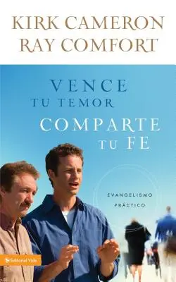 Vence Tu Temor, Comparte Tu Fe: Evangelismo Prctica (Vence Tu Temor, Comparte Tu Fe: Evangelismo Prctica) - Vence Tu Temor, Comparte Tu Fe: Evangelismo Prctica