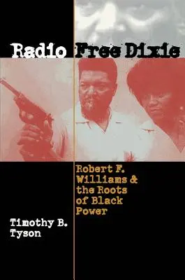 Radio Free Dixie: Robert F. Williams és a fekete hatalom gyökerei - Radio Free Dixie: Robert F. Williams and the Roots of Black Power