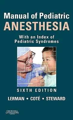 A gyermekanesztézia kézikönyve: A gyermekgyógyászati szindrómák indexével - Manual of Pediatric Anesthesia: With an Index of Pediatric Syndromes