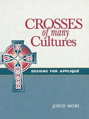 Sok kultúra keresztjei: Tervek applikációkhoz - Crosses of Many Cultures: Designs for Appliqu