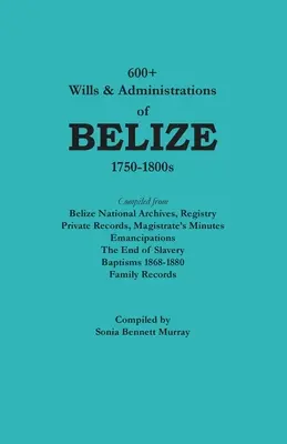 600+ Belize-i végrendeletek és adminisztrációk, 1750-1800-as évek - 600+ Wills & Administrations of Belize, 1750-1800s