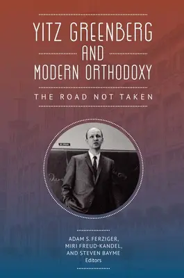 Yitz Greenberg és a modern ortodoxia: A nem járt út - Yitz Greenberg and Modern Orthodoxy: The Road Not Taken