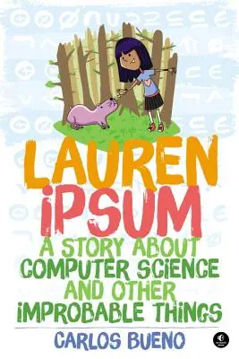 Lauren Ipsum: Egy történet az informatikáról és más valószínűtlen dolgokról - Lauren Ipsum: A Story about Computer Science and Other Improbable Things