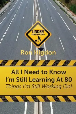 Minden, amit tudnom kell, hogy 80 évesen is tanulok: dolgok, amelyeken még mindig dolgozom - All I Need to Know I'm Still Learning at 80: Things I'm Still Working On