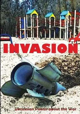 Invázió: Ukrán versek a háborúról - Invasion: Ukrainian Poems about the War