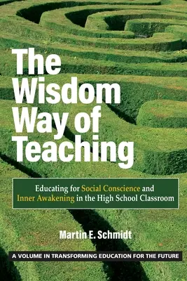 A bölcsesség tanítási módja: A társadalmi lelkiismeretre és a belső ébredésre nevelés a középiskolai osztályteremben - The Wisdom Way of Teaching: Educating for Social Conscience and Inner Awakening in the High School Classroom