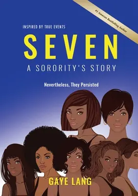 SEVEN Igazi események által inspirálva: A Sorority's Story - Nevertheless They Persisted - SEVEN Inspired by True Events: A Sorority's Story - Nevertheless They Persisted