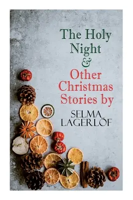 The Holy Night & Other Christmas Stories by Selma Lagerlf: Lagerlf: Karácsonyi különkiadás-sorozat - The Holy Night & Other Christmas Stories by Selma Lagerlf: Christmas Specials Series