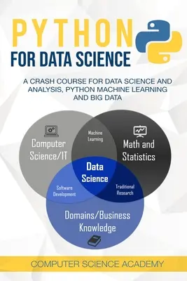 Python for Data Science: A Crash Course for Data Science and Analysis, Python Machine Learning and Big Data (Gyorstalpaló tanfolyam az adattudományhoz és -elemzéshez) - Python for Data Science: A Crash Course for Data Science and Analysis, Python Machine Learning and Big Data