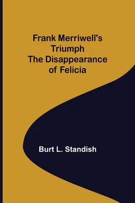 Frank Merriwell diadala Felicia eltűnése - Frank Merriwell's Triumph The Disappearance of Felicia