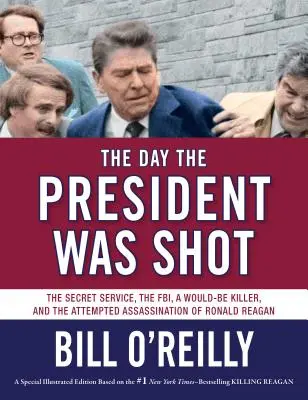 Az elnök lelövésének napja: A titkosszolgálat, az FBI, egy leendő gyilkos és a Ronald Reagan elleni merényletkísérlet - The Day the President Was Shot: The Secret Service, the Fbi, a Would-Be Killer, and the Attempted Assassination of Ronald Reagan