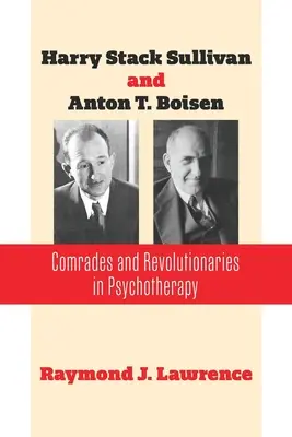 Harry Stack Sullivan és Anton T. Boisen: Boisen: Elvtársak és forradalmárok a pszichoterápiában - Harry Stack Sullivan and Anton T. Boisen: Comrades and Revolutionaries in Psychotherapy