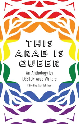 This Arab Is Queer: LMBTQ+ arab írók antológiája - This Arab Is Queer: An Anthology by LGBTQ+ Arab Writers