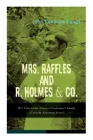 MRS. RAFFLES és az R. HOLMES & CO. - Az amatőr cracksman családjának 20+ története: (Krimi és kaland sorozat) - MRS. RAFFLES and R. HOLMES & CO. - 20+ Tales of the Amateur Cracksman's Family: (Crime & Adventure Series)