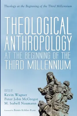 Teológiai antropológia a harmadik évezred elején - Theological Anthropology at the Beginning of the Third Millennium