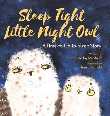 Szép álmokat, kis éjszakai bagoly: Egy mese az elalvás idejéről - Sleep Tight Little Night Owl: A Time-to-Go-to-Sleep Story