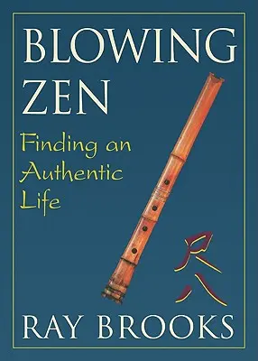 Blowing Zen: A hiteles élet megtalálása - Blowing Zen: Finding an Authentic Life