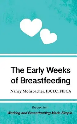 A szoptatás első hetei: Részlet a Working and Breastfeeding Made Simple (Egyszerűvé tett munka és szoptatás) című könyvből. - The Early Weeks of Breastfeeding: Excerpt from Working and Breastfeeding Made Simple