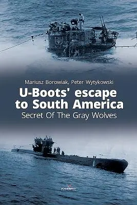 U-Boots menekülése Dél-Amerikába: A szürke farkasok titka - U-Boots' Escape to South America: Secret of the Gray Wolves