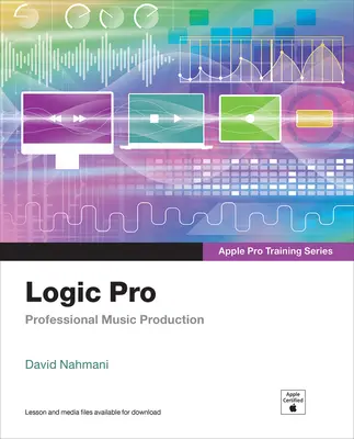 Logic Pro - Apple Pro Training Series: Professzionális zenei produkció - Logic Pro - Apple Pro Training Series: Professional Music Production