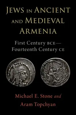 Zsidók az ókori és középkori Örményországban: Kr. e. első század - Kr. e. tizennegyedik század - Jews in Ancient and Medieval Armenia: First Century Bce - Fourteenth Century Ce