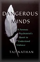 Veszélyes elmék - Egy igazságügyi pszichiáter kutatása az erőszak megértése érdekében - Dangerous Minds - A Forensic Psychiatrist's Quest to Understand Violence