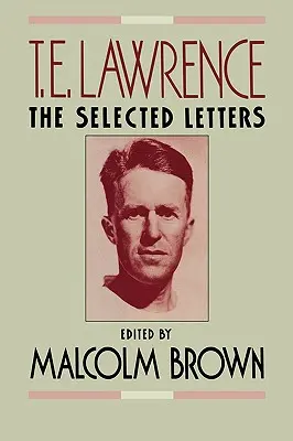 T. E: Lawrence Lawrence: Válogatott levelek - T. E. Lawrence: The Selected Letters