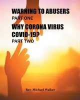 Figyelmeztetés a visszaélőknek Első rész, Miért Corona vírus Covid-19? Második rész - Warning to Abusers Part One, Why Corona Virus Covid-19? Part Two