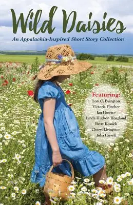 Vad százszorszépek: Egy Appalache-ihlette novellagyűjtemény - Wild Daisies: An Appalachia-Inspired Short Story Collection