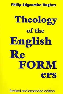 Az angol reformátorok teológiája, átdolgozott és bővített kiadás - Theology of the English Reformers, Revised and Expanded Edition