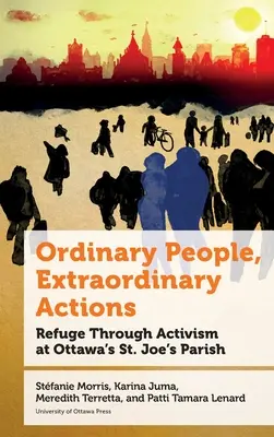 Hétköznapi emberek, rendkívüli tettek: Menedék az aktivizmuson keresztül az ottawai Szent Joe plébánián - Ordinary People, Extraordinary Actions: Refuge Through Activism at Ottawa's St. Joe's Parish