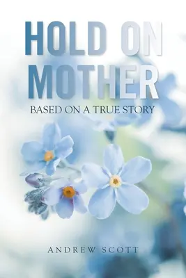 Kapaszkodj meg anya! Igaz történet alapján - Hold on Mother: Based on a True Story