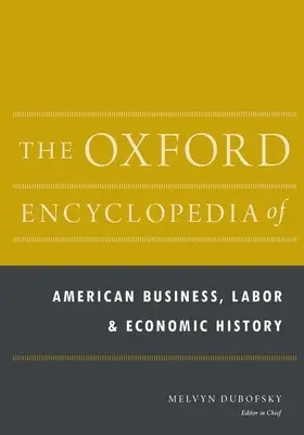 The Oxford Encyclopedia of American Business, Labor, and Economic History: 2-Volume Set (Az amerikai üzleti, munka- és gazdaságtörténet oxfordi enciklopédiája: 2 kötetes sorozat) - The Oxford Encyclopedia of American Business, Labor, and Economic History: 2-Volume Set