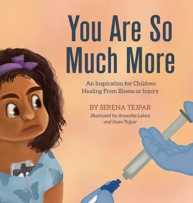 You Are So Much More: Inspiráció a betegségből vagy sérülésből gyógyuló gyermekek számára - You Are So Much More: An Inspiration for Children Healing from Illness or Injury